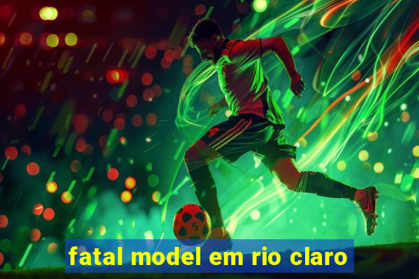 fatal model em rio claro